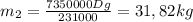 m_2= \frac{7350000Dg}{231000}=31,82kg