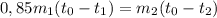 0,85m_1(t_0-t_1)=m_2(t_0-t_2)