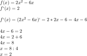 f(x)=2x^2-6x\\f`(x)=2\\\\f`(x)=(2x^2-6x)`=2*2x-6=4x-6\\\\4x-6=2\\4x=2+6\\4x=8\\x=8:4\\x=2