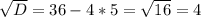 \sqrt{D} = 36-4*5= \sqrt{16} =4