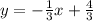 y=- \frac{1}{3}x+ \frac{4}{3}