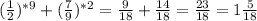 (\frac{1}{2})^{*9} +(\frac{7}{9})^{*2}= \frac{9}{18} +\frac{14}{18}= \frac{23}{18}=1\frac{5}{18}