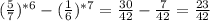 (\frac{5}{7})^{*6}-(\frac{1}{6})^{*7}= \frac{30}{42} -\frac{7}{42}= \frac{23}{42}