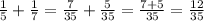 \frac{1}{5} + \frac{1}{7} = \frac{7}{35} + \frac{5}{35} = \frac{7+5}{35} = \frac{12}{35}