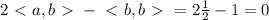 2\ \textless \ a,b\ \textgreater \ -\ \textless \ b,b\ \textgreater \ =2\frac{1}{2}-1=0