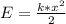 E = \frac{k * x^2}{2}