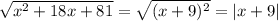 \sqrt{x^{2}+18x+81}= \sqrt{(x+9)^{2}}=|x+9|