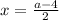 x= \frac{a-4}{2}