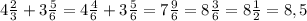 4 \frac{2}{3} +3\frac{5}{6}=4\frac{4}{6}+3\frac{5}{6}=7\frac{9}{6}=8\frac{3}{6}=8\frac{1}{2}=8,5