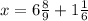 x=6 \frac{8}{9} +1 \frac{1}{6}