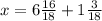 x=6 \frac{16}{18} +1 \frac{3}{18}