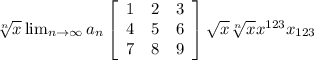 \sqrt[n]{x} \lim_{n \to \infty} a_n \left[\begin{array}{ccc}1&2&3\\4&5&6\\7&8&9\end{array}\right] \sqrt{x} \sqrt[n]{x} x^{123} x_{123}