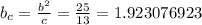 b _{c} = \frac{b^2}{c} = \frac{25}{13} =1.923076923&#10;