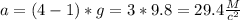 a = (4 -1)*g = 3 * 9.8 = 29.4 \frac{M}{ c^{2} }