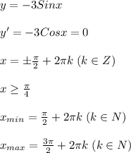 y=-3Sinx \\\\&#10;y'=-3Cosx=0 \\\\&#10;x=\pm\frac{\pi}{2}+2\pi k \; (k \in Z) \\\\&#10;x \geq \frac{\pi}{4} \\\\&#10;x_{min}=\frac{\pi}{2}+2\pi k \; (k \in N) \\\\&#10;x_{max}=\frac{3\pi}{2}+2\pi k \; (k \in N)