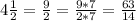 4 \frac{1}{2} = \frac{9}{2} = \frac{9*7}{2*7} =\frac{63}{14}