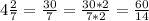 4\frac{2}{7} = \frac{30}{7}= \frac{30*2}{7*2} =\frac{60}{14} &#10;&#10;