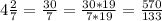 4 \frac{2}{7} = \frac{30}{7} = \frac{30*19}{7*19} =\frac{570}{133}