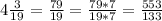 4 \frac{3}{19} = \frac{79}{19} = \frac{79*7}{19*7} = \frac{553}{133}