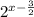 2^{x- \frac{3}{2}}