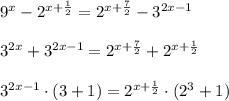 9^{x}-2^{x+ \frac{1}{2}}=2^{x+ \frac{7}{2}}-3^{2x-1} \\ \\ 3^{2x}+3^{2x-1}=2^{x+ \frac{7}{2}}+2^{x+ \frac{1}{2}} \\ \\ 3^{2x-1}\cdot(3+1)=2^{x+ \frac{1}{2}}\cdot (2^3+1)