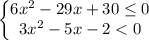 \displaystyle \begin{Bmatrix}6x^2 -29x+30\le 0\\ 3x^2 -5x-2