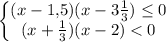 \displaystyle \begin{Bmatrix}(x-1,\! 5)(x-3\frac13 )\le 0\\ (x+\frac13 )(x-2)