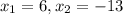 x_1=6, x_2=-13