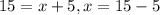 15=x+5,x=15-5