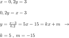 x-0,2y=3\\\\0,2y=x-3\\\\y= \frac{x-3}{0,2}=5x-15=kx+m\; \; \to \\\\k=5\; ,\; m=-15