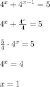 4^{x}+4^{x-1}=5\\\\4^{x}+\frac{4^{x}}{4}=5\\\\\frac{5}{4}\cdot 4^{x}=5\\\\4^{x}=4\\\\x=1