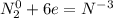 N_2^{0} + 6e = N^{-3}