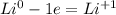 Li^{0} - 1e = Li^{+1}