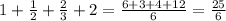 1+\frac{1}{2}+ \frac{2}{3}+2= \frac{6+3+4+12}{6}= \frac{25}{6}