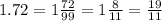 1.72 = 1\frac{72}{99}=1\frac{8}{11}=\frac{19}{11}