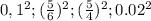 0,1^{2} ; ( \frac{5}{6} ) ^{2} ; (\frac{5}{4} )^{2} ; 0.02 ^{2}