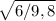 \sqrt{6/9,8}