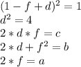 (1-f+d)^2=1\\ d^2=4 \\ 2*d*f = c\\ 2*d+f^2 = b \\ 2*f = a