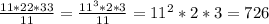 \frac{11*22*33}{11}= \frac{11^3*2*3}{11}=11^2*2*3=726