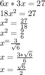 6x*3x=27 \\ 18x^2=27 \\ x^2= \frac{27}{18} \\ x^2= \frac{9}{6} \\ x^= \frac{3}{ \sqrt{6}} \\ x= \frac{3* \sqrt{6} }{6} \\ x= \frac{ \sqrt{6} }{2}