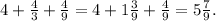 4 + \frac{4}{3} + \frac{4}{9} = 4 + 1\frac{3}{9} + \frac{4}{9} = 5\frac{7}{9} .