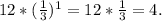 12 * (\frac{1}{3})^1 = 12 * \frac{1}{3} = 4.