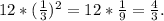 12 * (\frac{1}{3})^2 = 12 * \frac{1}{9} = \frac{4}{3}.