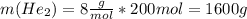 m(He_2)=8 \frac{g}{mol}*200mol=1600g