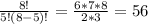 \frac{8!}{5!(8-5)!} = \frac{6*7*8}{2*3} =56