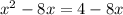 x^{2}-8x=4-8x