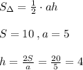 S_{\Delta }=\frac{1}{2}\cdot ah\\\\S=10\; ,a=5\\\\h=\frac{2S}{a}=\frac{20}{5}=4\\