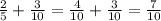 \frac{2}{5} + \frac{3}{10} = \frac{4}{10} + \frac{3}{10} = \frac{7}{10}