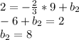 2=- \frac{2}{3}*9+b_2 \\ -6+b_2=2 \\ b_2=8