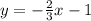 y=- \frac{2}{3}x-1